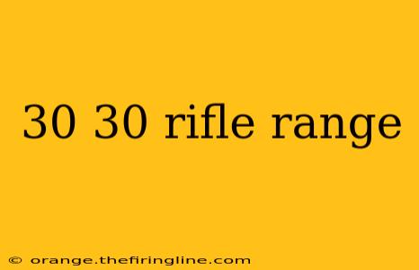 30 30 rifle range