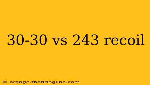 30-30 vs 243 recoil