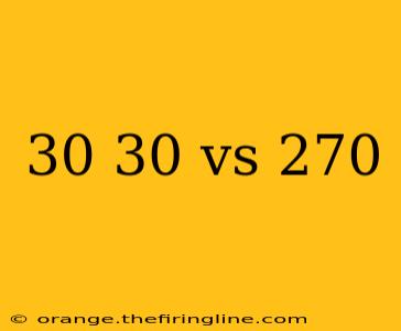 30 30 vs 270