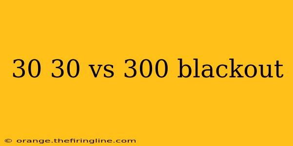 30 30 vs 300 blackout