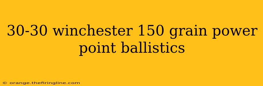 30-30 winchester 150 grain power point ballistics