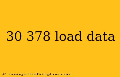 30 378 load data