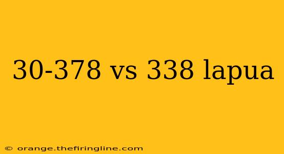 30-378 vs 338 lapua