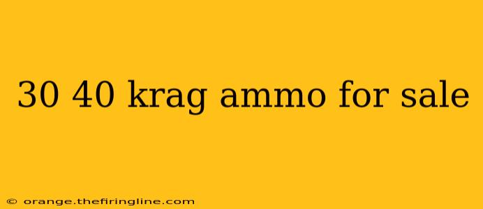 30 40 krag ammo for sale