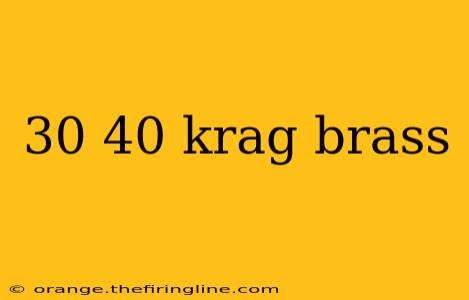 30 40 krag brass