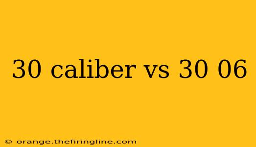 30 caliber vs 30 06