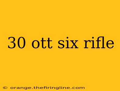 30 ott six rifle