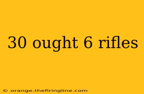 30 ought 6 rifles