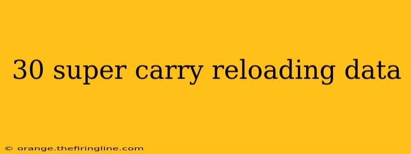 30 super carry reloading data