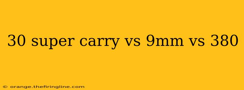 30 super carry vs 9mm vs 380