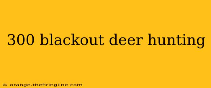 300 blackout deer hunting