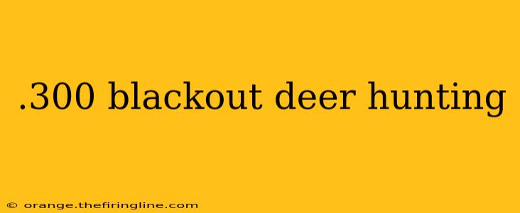 .300 blackout deer hunting