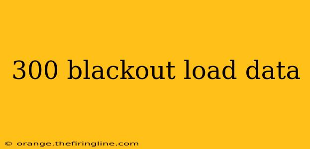 300 blackout load data