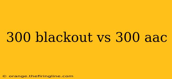 300 blackout vs 300 aac