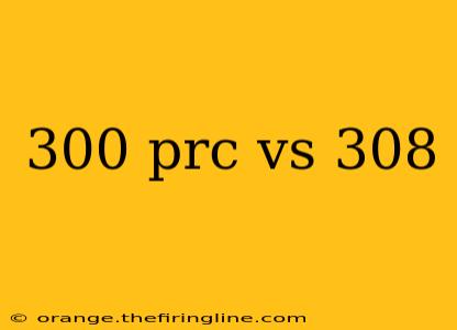 300 prc vs 308