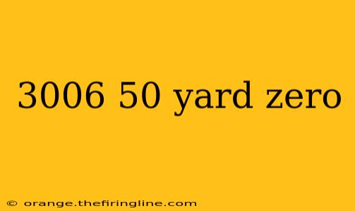 3006 50 yard zero