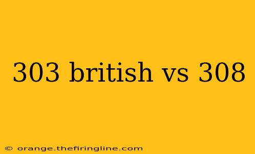 303 british vs 308