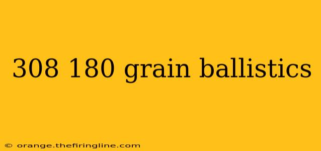 308 180 grain ballistics