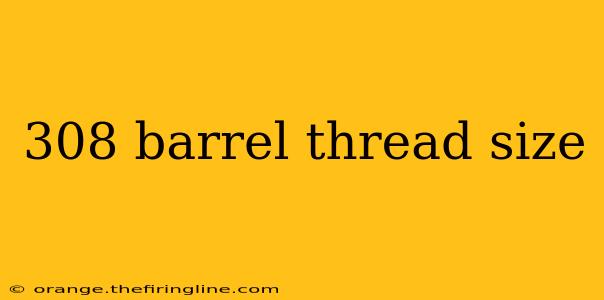 308 barrel thread size