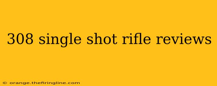 308 single shot rifle reviews