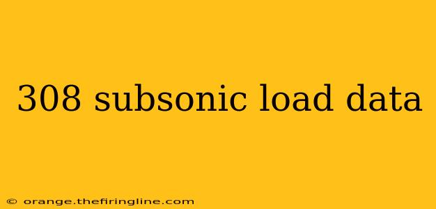 308 subsonic load data