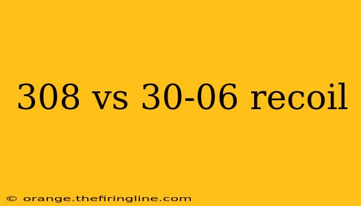 308 vs 30-06 recoil