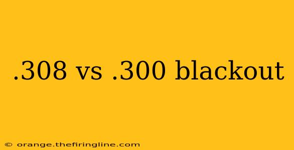 .308 vs .300 blackout