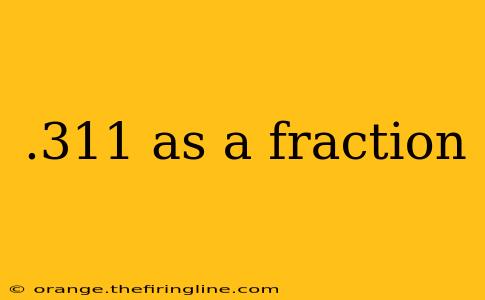 .311 as a fraction