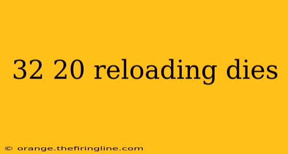 32 20 reloading dies