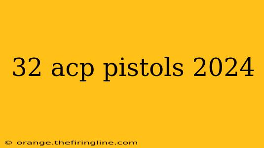 32 acp pistols 2024