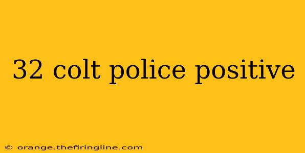 32 colt police positive