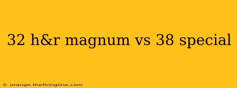 32 h&r magnum vs 38 special