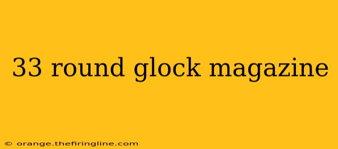 33 round glock magazine