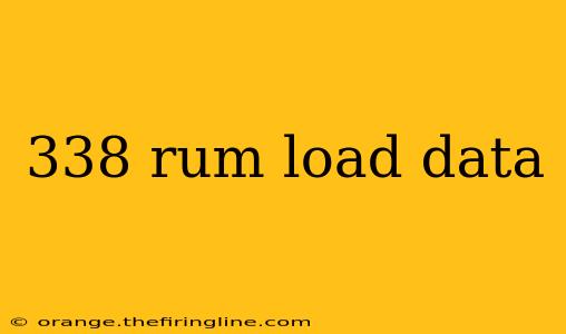 338 rum load data