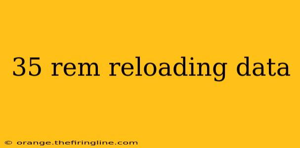 35 rem reloading data