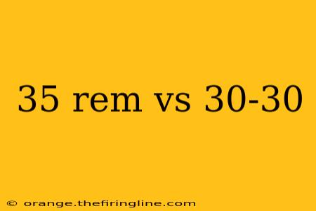 35 rem vs 30-30