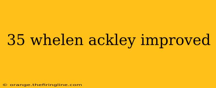 35 whelen ackley improved