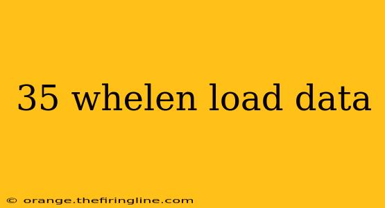 35 whelen load data