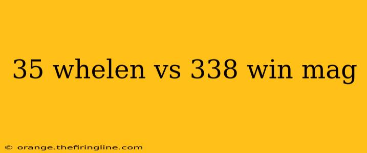 35 whelen vs 338 win mag