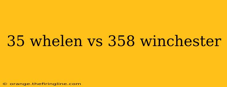 35 whelen vs 358 winchester