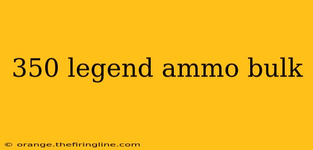 350 legend ammo bulk