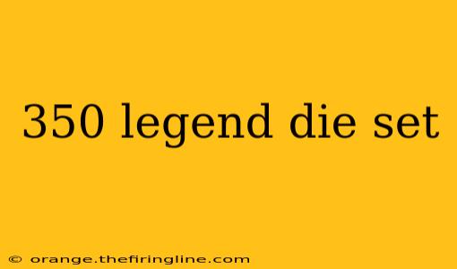 350 legend die set