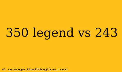 350 legend vs 243