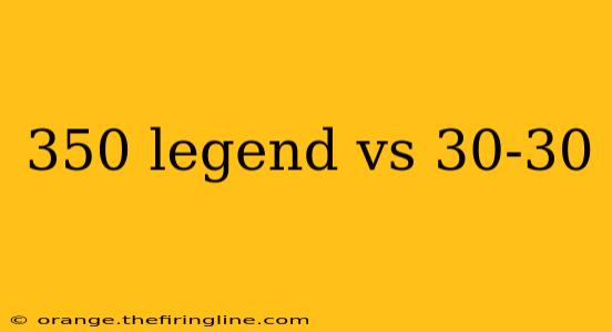 350 legend vs 30-30