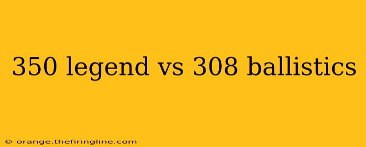 350 legend vs 308 ballistics