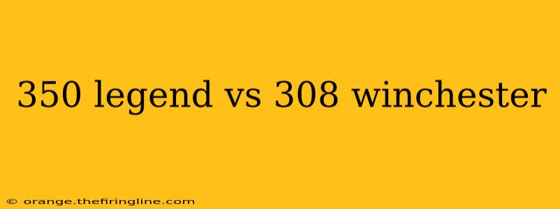 350 legend vs 308 winchester