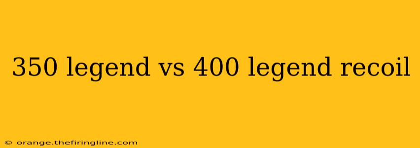 350 legend vs 400 legend recoil