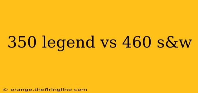 350 legend vs 460 s&w