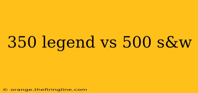 350 legend vs 500 s&w