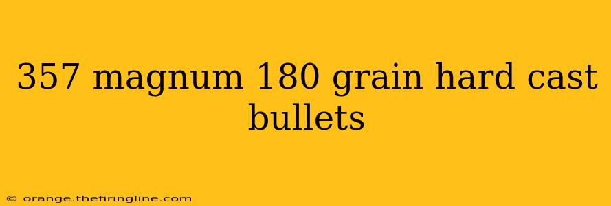 357 magnum 180 grain hard cast bullets